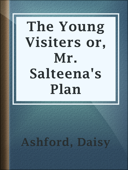 Title details for The Young Visiters or, Mr. Salteena's Plan by Daisy Ashford - Available